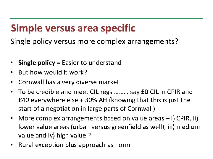 Simple versus area specific Single policy versus more complex arrangements? Single policy = Easier