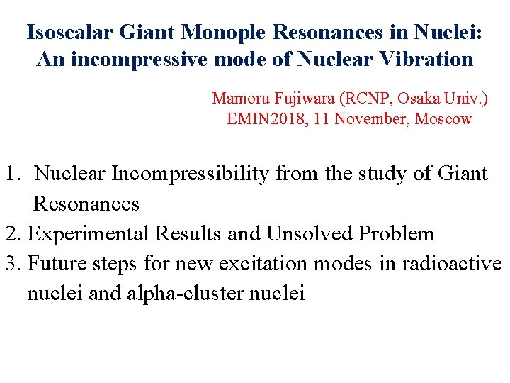 Isoscalar Giant Monople Resonances in Nuclei: An incompressive mode of Nuclear Vibration Mamoru Fujiwara