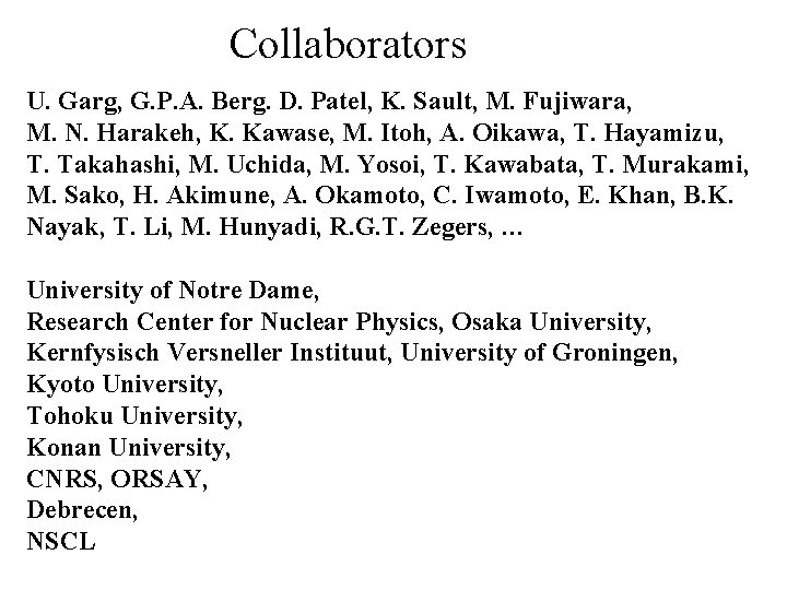 Collaborators U. Garg, G. P. A. Berg. D. Patel, K. Sault, M. Fujiwara, M.