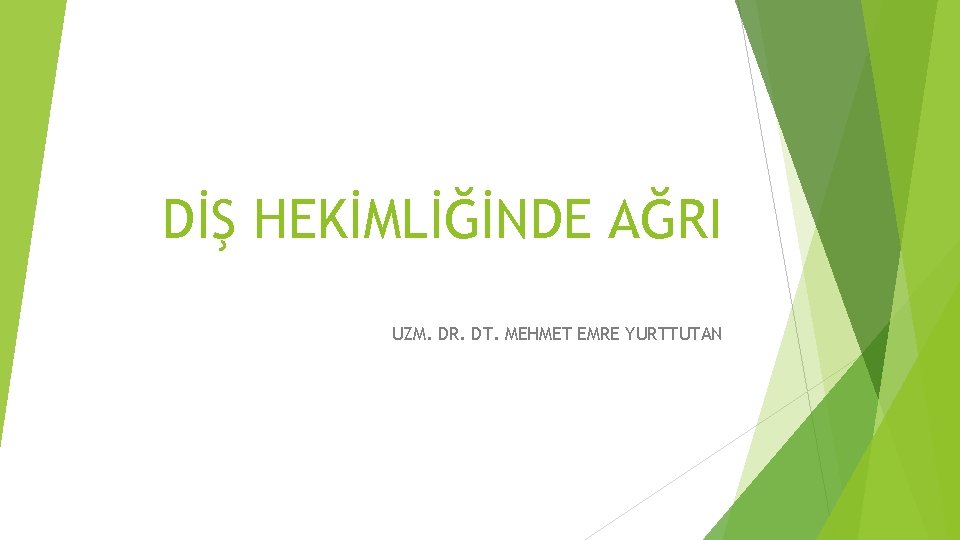 DİŞ HEKİMLİĞİNDE AĞRI UZM. DR. DT. MEHMET EMRE YURTTUTAN 