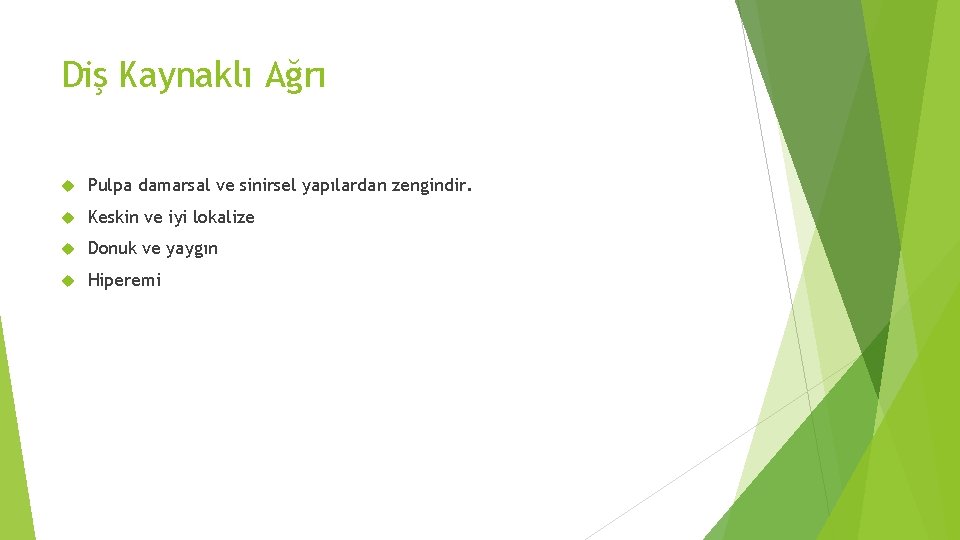 Diş Kaynaklı Ağrı Pulpa damarsal ve sinirsel yapılardan zengindir. Keskin ve iyi lokalize Donuk