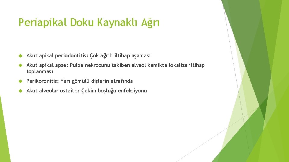 Periapikal Doku Kaynaklı Ağrı Akut apikal periodontitis: Çok ağrılı iltihap aşaması Akut apikal apse: