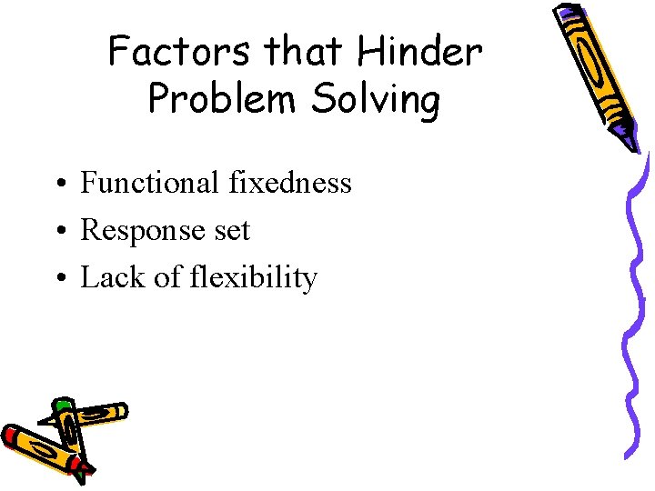 Factors that Hinder Problem Solving • Functional fixedness • Response set • Lack of