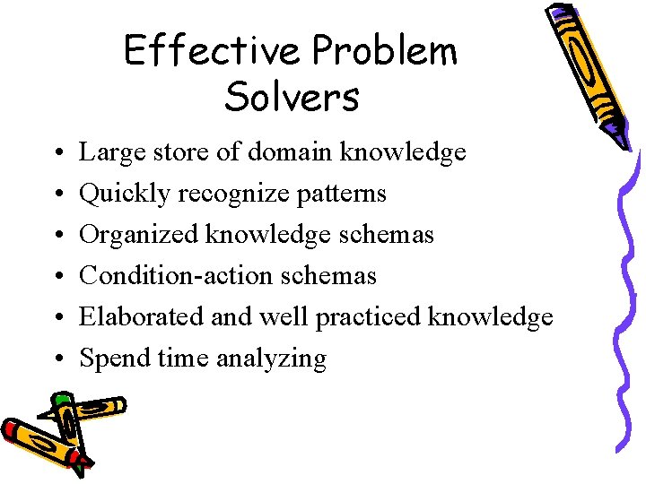 Effective Problem Solvers • • • Large store of domain knowledge Quickly recognize patterns