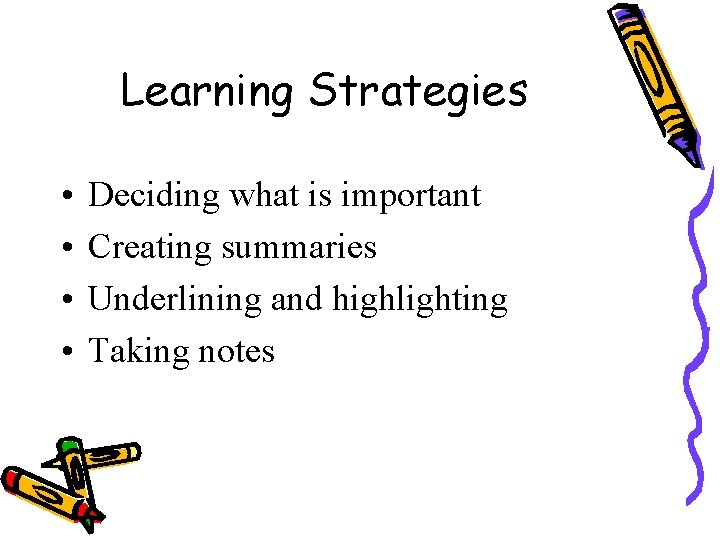 Learning Strategies • • Deciding what is important Creating summaries Underlining and highlighting Taking
