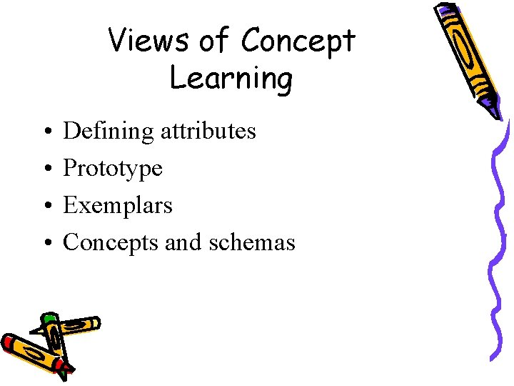 Views of Concept Learning • • Defining attributes Prototype Exemplars Concepts and schemas 