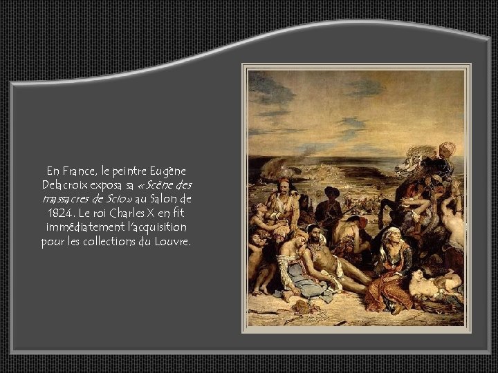 En France, le peintre Eugène Delacroix exposa sa «Scène des massacres de Scio» au