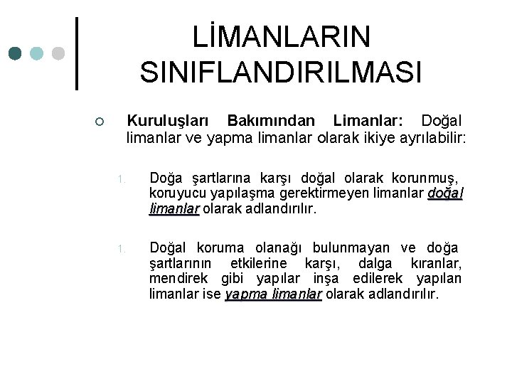 LİMANLARIN SINIFLANDIRILMASI Kuruluşları Bakımından Limanlar: Doğal limanlar ve yapma limanlar olarak ikiye ayrılabilir: ¢