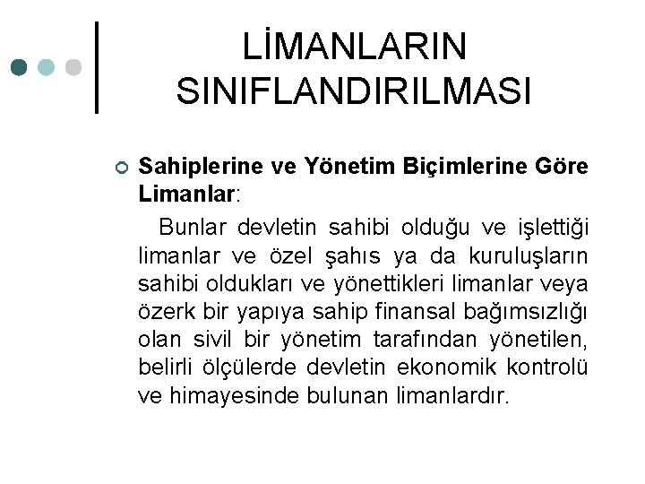 LİMANLARIN SINIFLANDIRILMASI ¢ Sahiplerine ve Yönetim Biçimlerine Göre Limanlar: Bunlar devletin sahibi olduğu ve