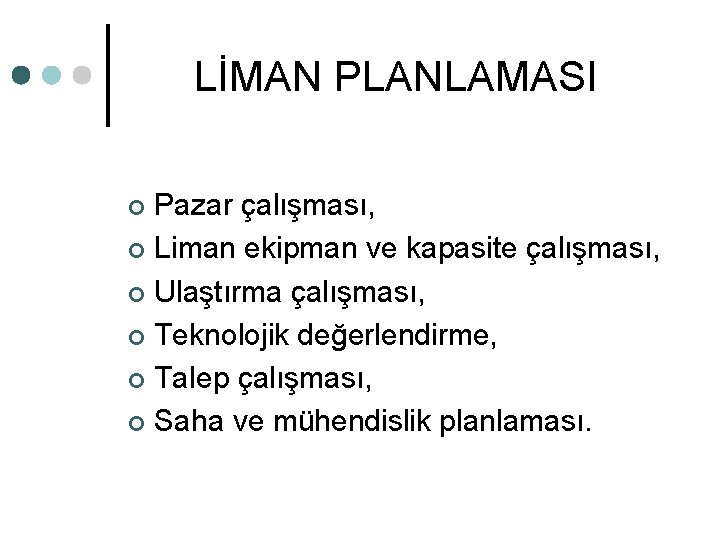 LİMAN PLANLAMASI Pazar çalışması, ¢ Liman ekipman ve kapasite çalışması, ¢ Ulaştırma çalışması, ¢