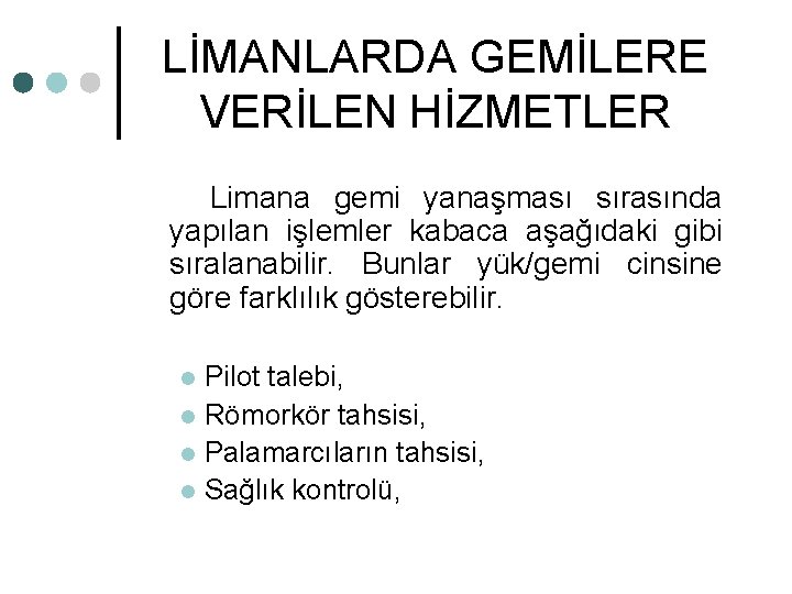 LİMANLARDA GEMİLERE VERİLEN HİZMETLER Limana gemi yanaşması sırasında yapılan işlemler kabaca aşağıdaki gibi sıralanabilir.