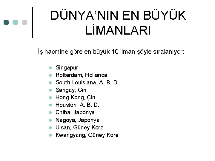 DÜNYA’NIN EN BÜYÜK LİMANLARI İş hacmine göre en büyük 10 liman şöyle sıralanıyor: l