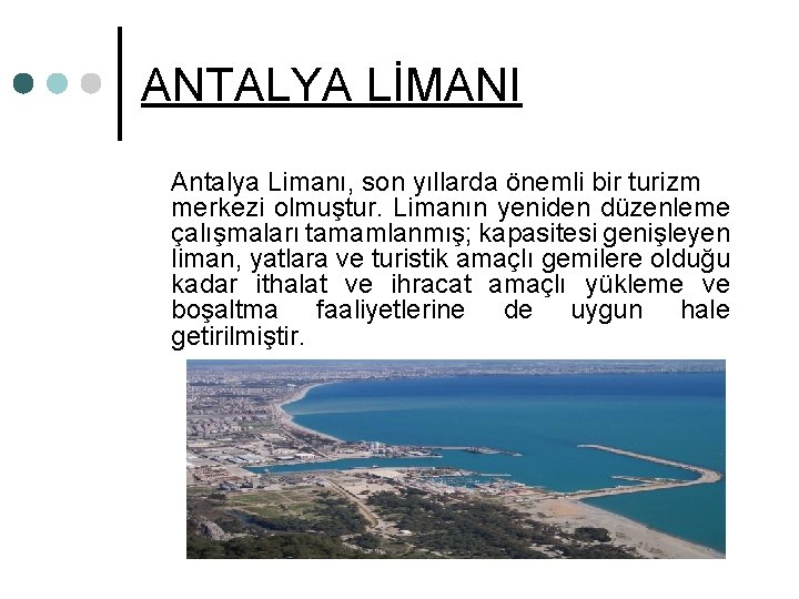 ANTALYA LİMANI Antalya Limanı, son yıllarda önemli bir turizm merkezi olmuştur. Limanın yeniden düzenleme