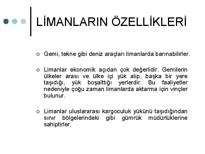 LİMANLARIN ÖZELLİKLERİ ¢ Gemi, tekne gibi deniz araçları limanlarda barınabilirler. ¢ Limanlar ekonomik açıdan
