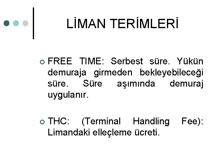 LİMAN TERİMLERİ ¢ FREE TIME: Serbest süre. Yükün demuraja girmeden bekleyebileceği süre. Süre aşımında