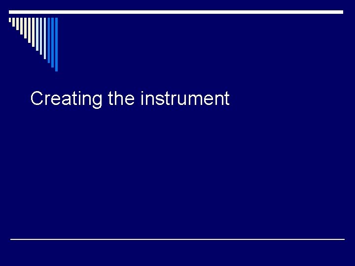 Creating the instrument 