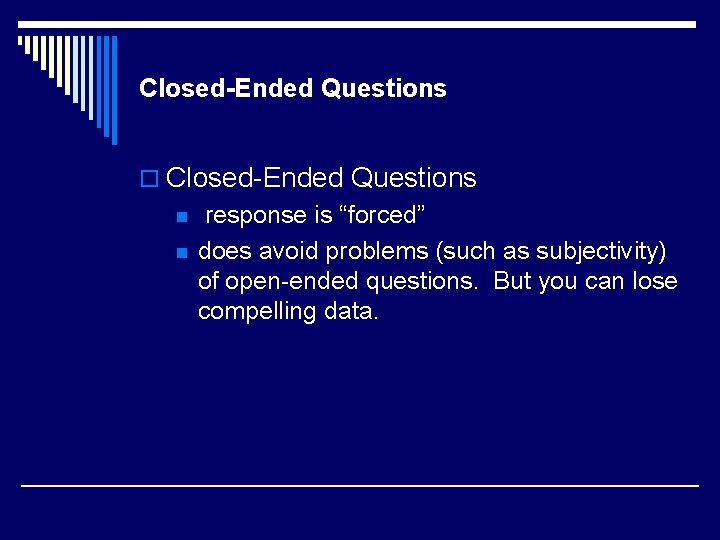 Closed-Ended Questions o Closed-Ended Questions n n response is “forced” does avoid problems (such
