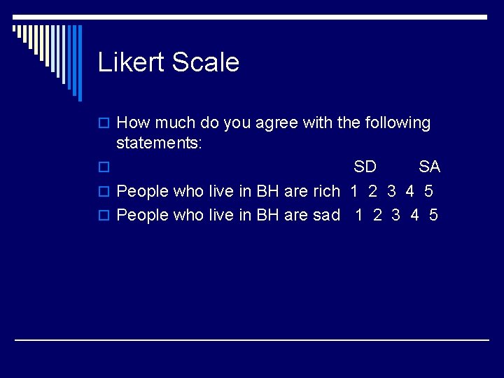 Likert Scale o How much do you agree with the following statements: SD SA