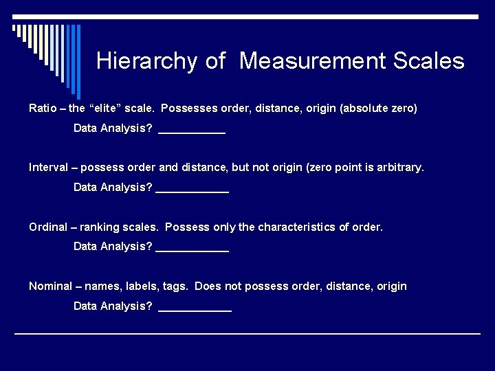 Hierarchy of Measurement Scales Ratio – the “elite” scale. Possesses order, distance, origin (absolute