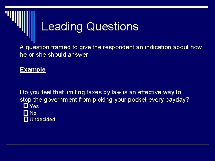 Leading Questions A question framed to give the respondent an indication about how he