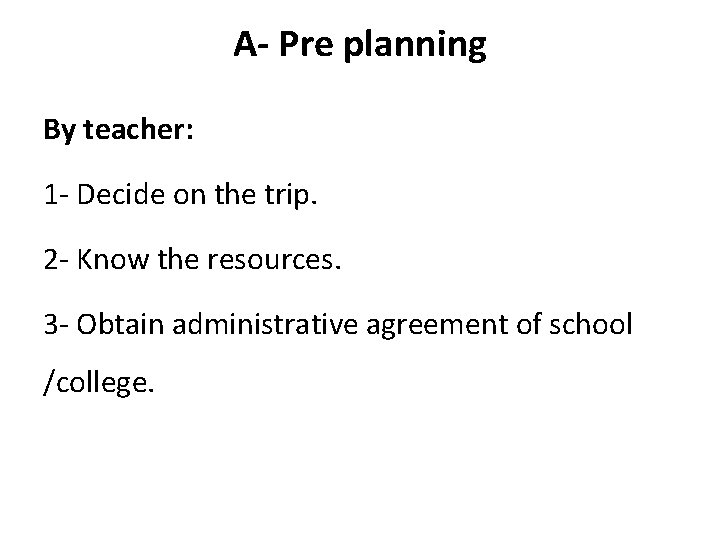 A- Pre planning By teacher: 1 - Decide on the trip. 2 - Know