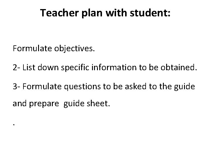 Teacher plan with student: Formulate objectives. 2 - List down specific information to be