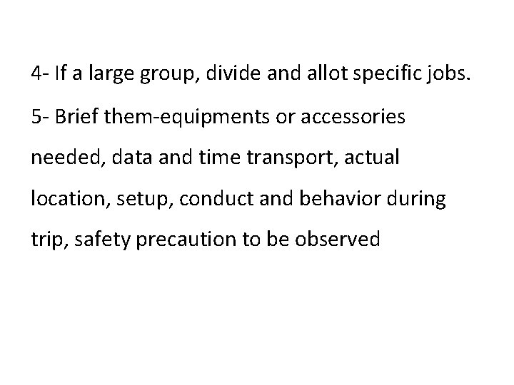 4 - If a large group, divide and allot specific jobs. 5 - Brief