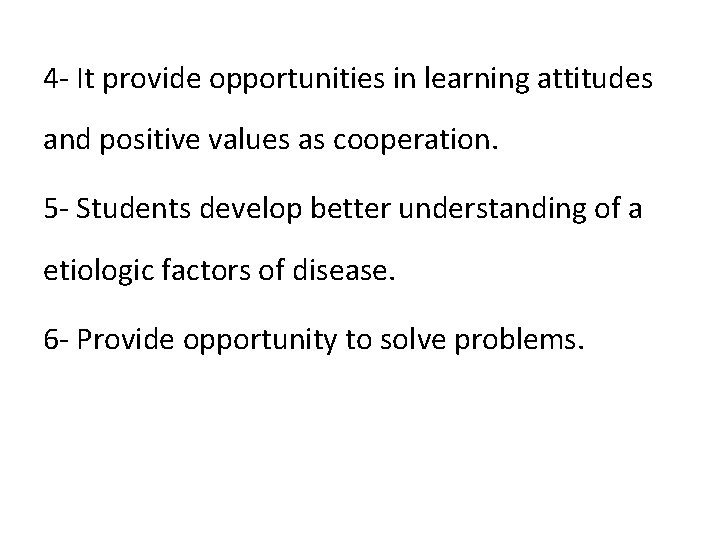 4 - It provide opportunities in learning attitudes and positive values as cooperation. 5