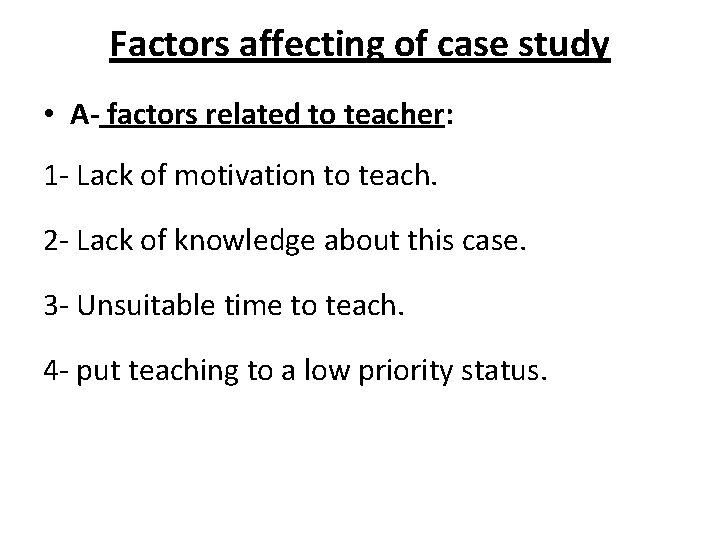  Factors affecting of case study • A- factors related to teacher: 1 -