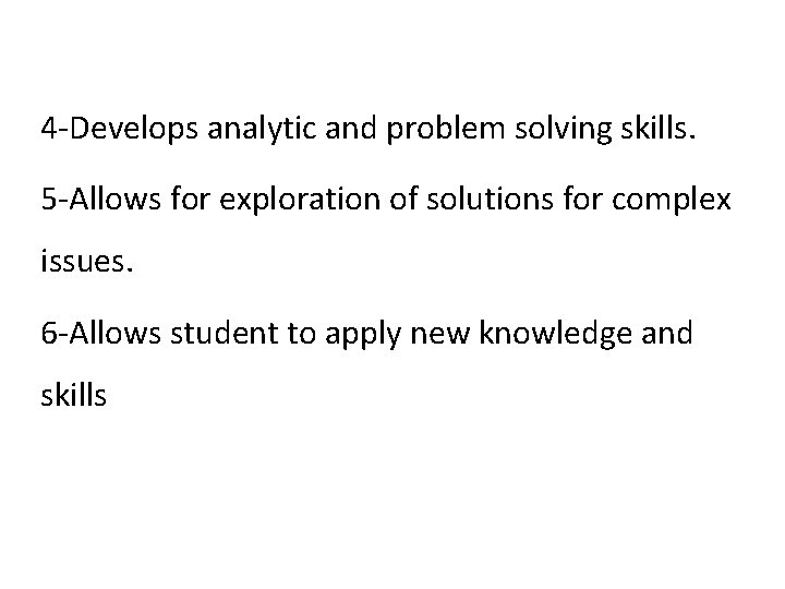 4 -Develops analytic and problem solving skills. 5 -Allows for exploration of solutions for