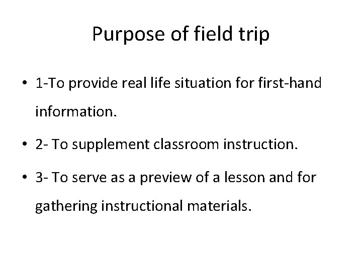 Purpose of field trip • 1 -To provide real life situation for first-hand information.