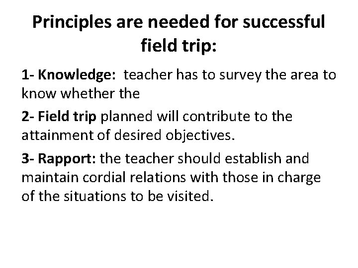 Principles are needed for successful field trip: 1 - Knowledge: teacher has to survey