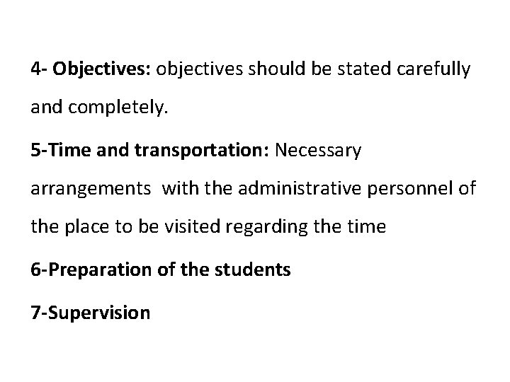 4 - Objectives: objectives should be stated carefully and completely. 5 -Time and transportation: