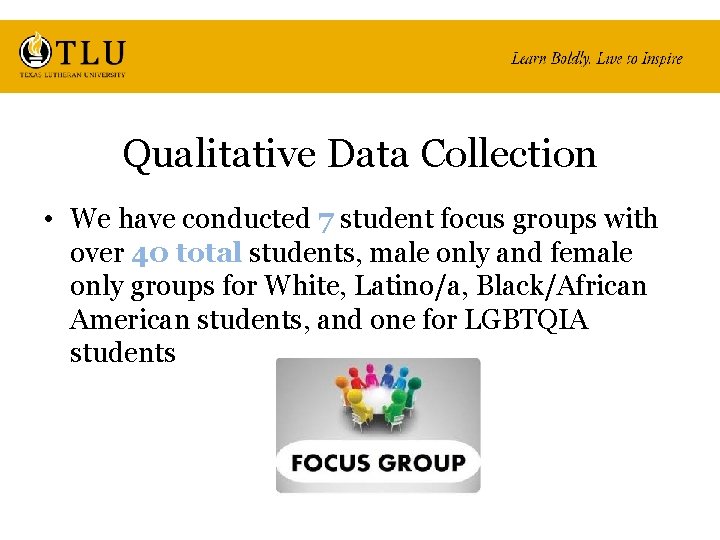 Qualitative Data Collection • We have conducted 7 student focus groups with over 40