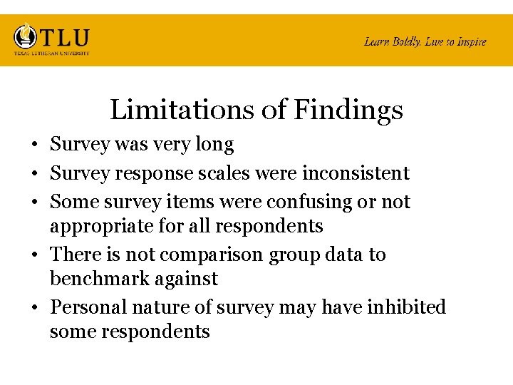 Limitations of Findings • Survey was very long • Survey response scales were inconsistent