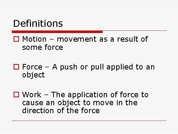 Definitions o Motion – movement as a result of some force o Force – Definitions o Motion – movement as a result of some force o Force –