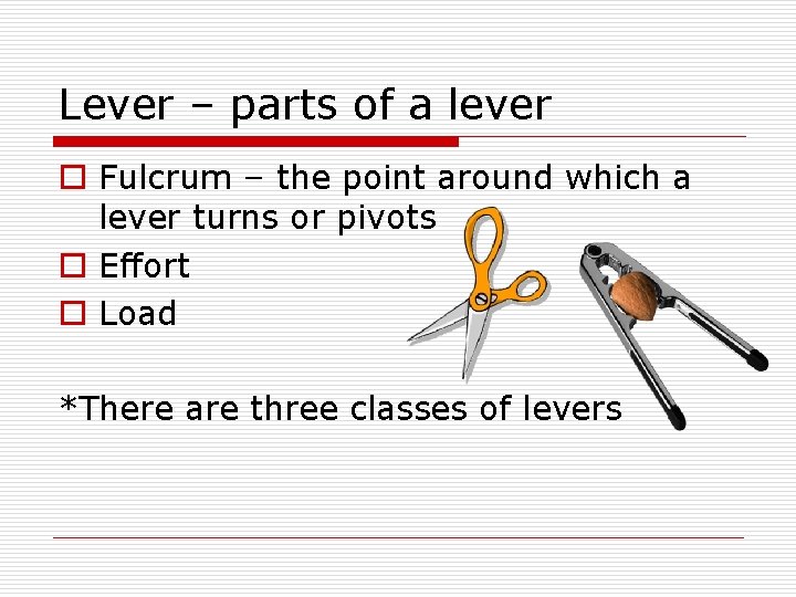 Lever – parts of a lever o Fulcrum – the point around which a Lever – parts of a lever o Fulcrum – the point around which a