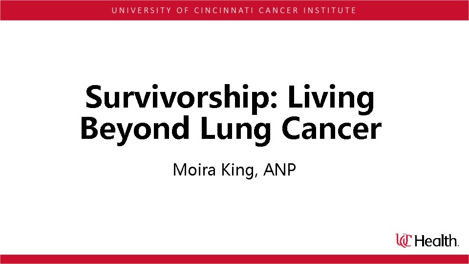 Survivorship: Living Beyond Lung Cancer Moira King, ANP 