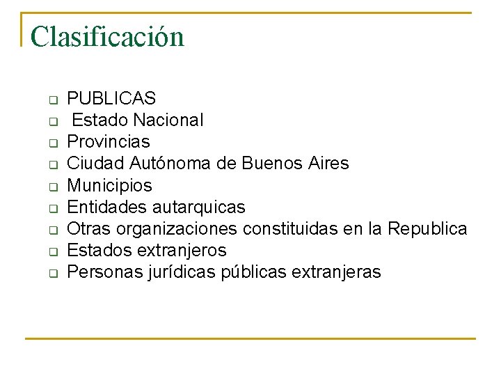 Clasificación q q q q q PUBLICAS Estado Nacional Provincias Ciudad Autónoma de Buenos