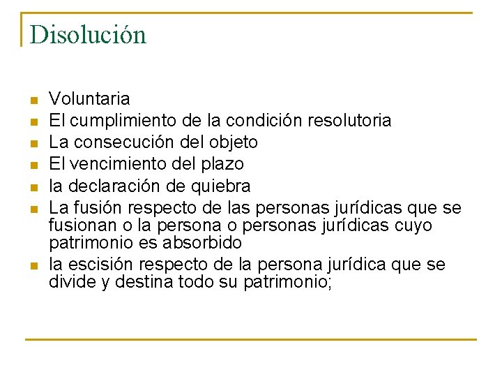 Disolución n n n Voluntaria El cumplimiento de la condición resolutoria La consecución del