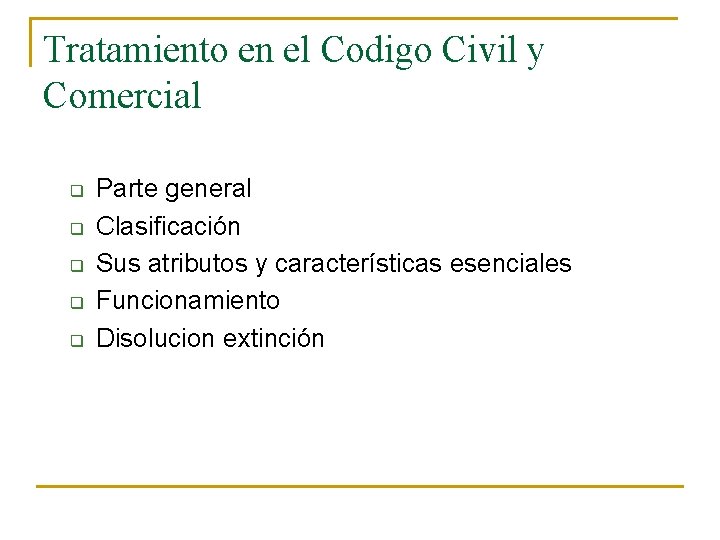 Tratamiento en el Codigo Civil y Comercial q q q Parte general Clasificación Sus