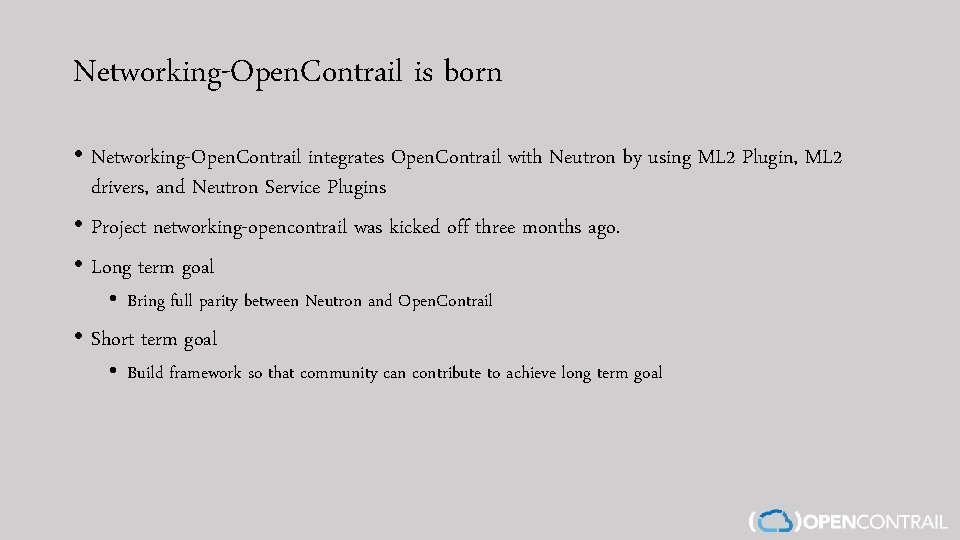Networking-Open. Contrail is born • Networking-Open. Contrail integrates Open. Contrail with Neutron by using