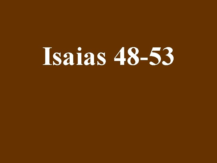 Isaias 48 -53 