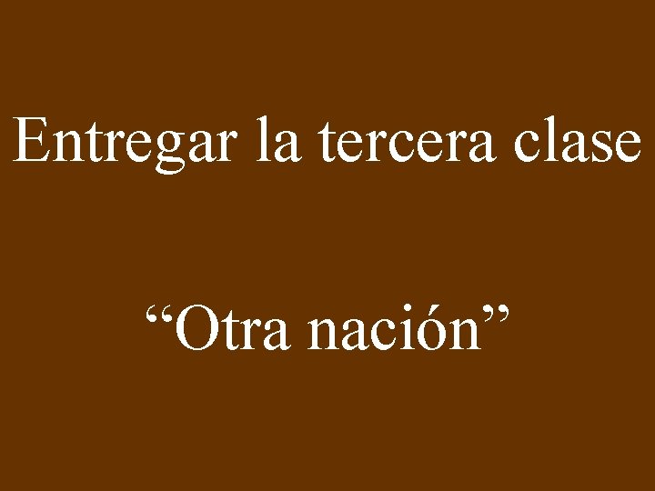 Entregar la tercera clase “Otra nación” 