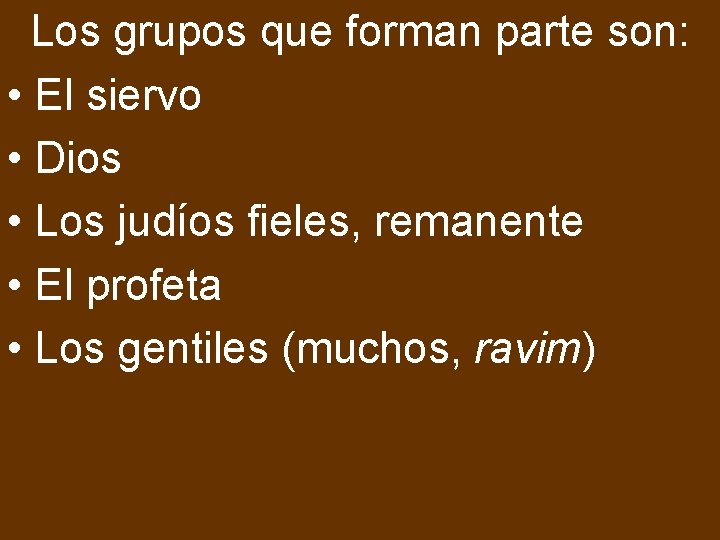 Los grupos que forman parte son: • El siervo • Dios • Los judíos