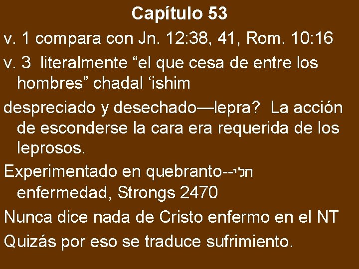 Capítulo 53 v. 1 compara con Jn. 12: 38, 41, Rom. 10: 16 v.