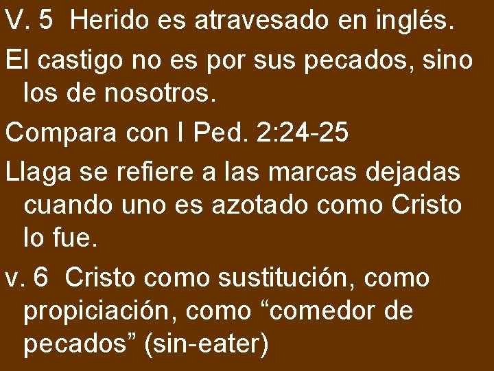 V. 5 Herido es atravesado en inglés. El castigo no es por sus pecados,