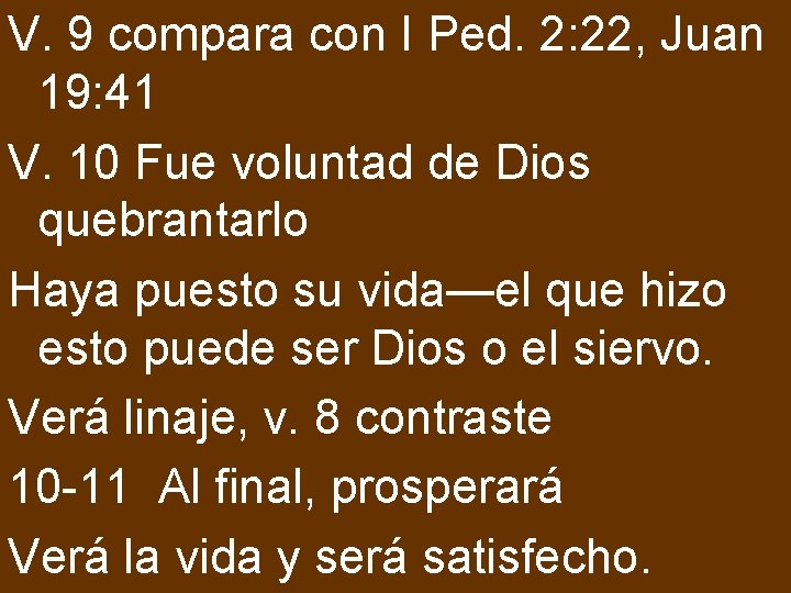 V. 9 compara con I Ped. 2: 22, Juan 19: 41 V. 10 Fue