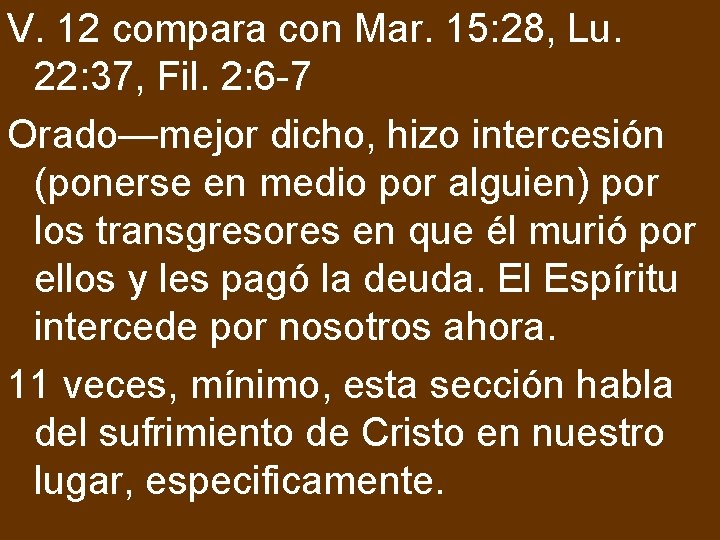 V. 12 compara con Mar. 15: 28, Lu. 22: 37, Fil. 2: 6 -7