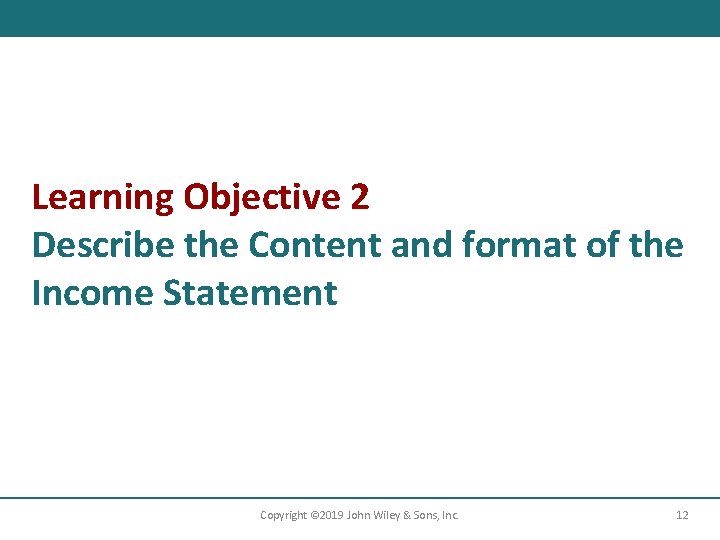 Learning Objective 2 Describe the Content and format of the Income Statement Copyright ©